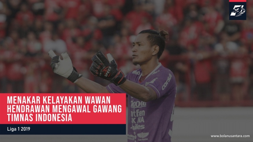 Menakar Kelayakan Wawan Hendrawan Mengawal Gawang Timnas Indonesia
